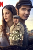 Une ardente patience | Film inspiré d&rsquo;une histoire vraie